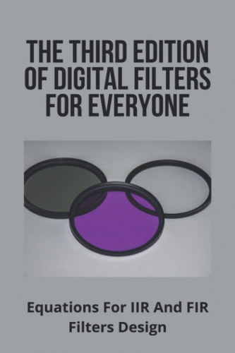 The Third Edition Of Digital Filters For Everyone Equations For IIR And FIR Filters Design