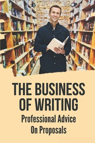 The Business Of Writing Professional Advice On Proposals: Selling More Books