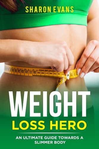 Weight Loss Hero An Ultimate Guide Towards a Slimmer Body