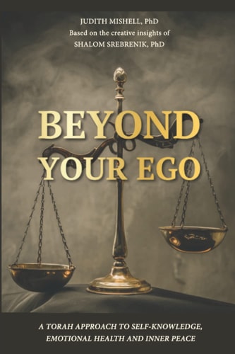 Beyond Your Ego A Torah Approach to Self-knowledge, Emotional Health and Inner Peace
