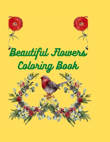 Beautiful Flowers Coloring Book Coloring Book with Flower Collection, Stress Relieving Flower Designs for Relaxation