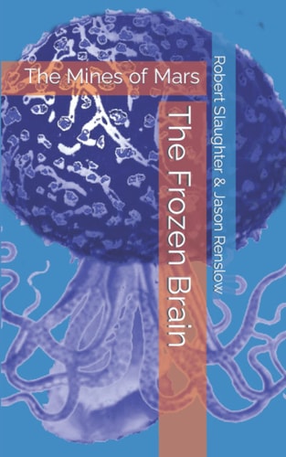 The Frozen Brain Robert Slaughter's The Mines of Mars
