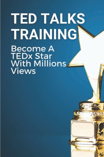 TED Talks Training Become A TEDx Star With Millions Views: Skills To Give The Million View Tedx Talk