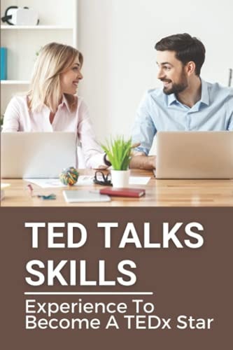 TED Talks Skills Experience To Become A TEDx Star: Ted Talks