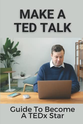 Make A TED Talk Guide To Become A TEDx Star: Give The Million View Tedx Talk Training
