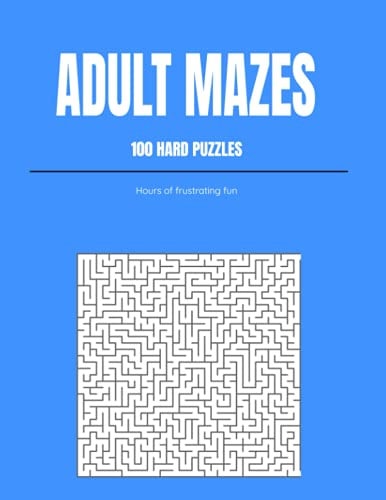 Adult Mazes 100 Hard Puzzles: Hours Of Frustrating Fun