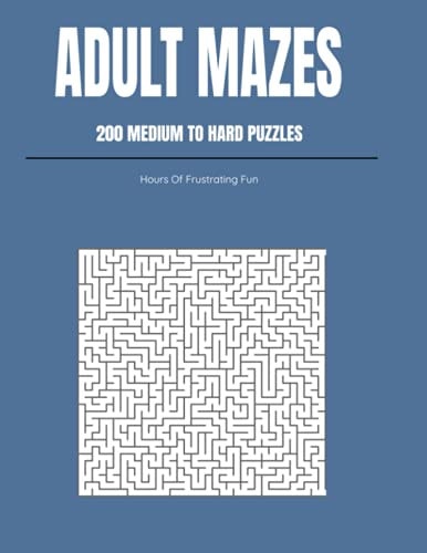 Adult Mazes 200 Medium To Hard Puzzles: Hours Of Frustrating Fun