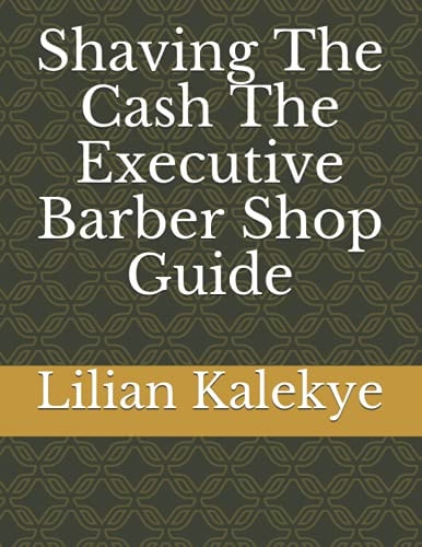 Shaving The Cash The Executive Barber Shop Guide