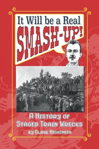 It Will be a Real Smash-up! A History of Staged Train Wrecks