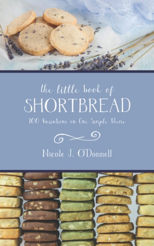 The Little Book of Shortbread 100 Variations on One Simple Theme