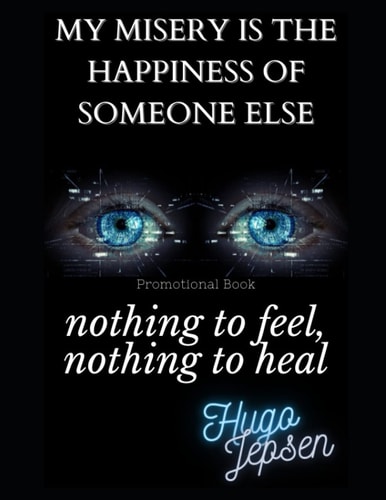 Nothing to Feel, Nothing to Heal My Misery is the Happiness of Someone Else (Promotional Book)
