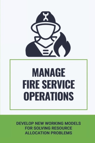 Manage Fire Service Operations Develop New Working Models For Solving Resource Allocation Problems: Fire Truck Compartments