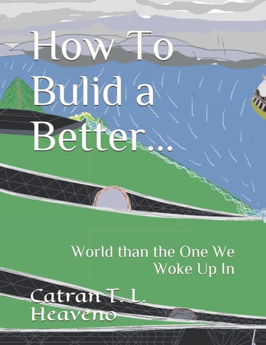 How To Bulid a Better... World Than the One We Woke Up In