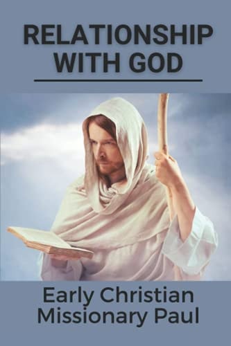Relationship With God Early Christian Missionary Paul: God'S Provision