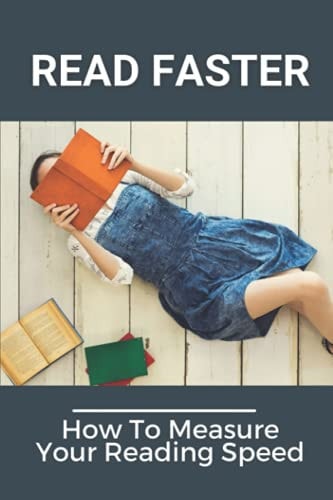 Read Faster How To Measure Your Reading Speed: How To Improve Comprehension Rate