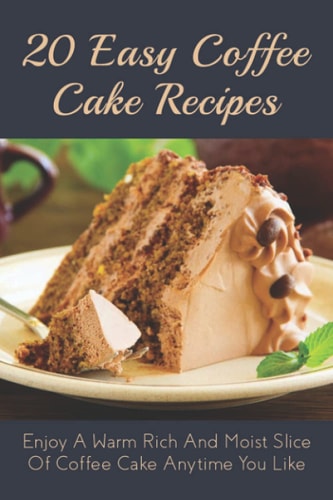 20 Easy Coffee Cake Recipes Enjoy A Warm Rich And Moist Slice Of Coffee Cake Anytime You Like: Coffee Cake Recipe With Coffee