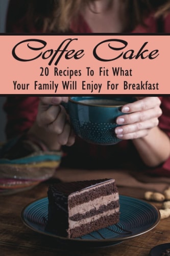 Coffee Cake 20 Recipes To Fit What Your Family Will Enjoy For Breakfast: Starbucks Coffee Cake Recipe
