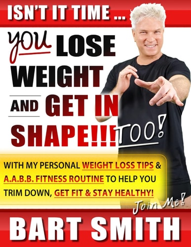 It's Time For You To Lose Weight & Get In Shape!!! Too! With My Personal Weight Loss Tips & A.A.B.B. Fitness Routine To Help You Trim Down, Get Fit & Stay Healthy