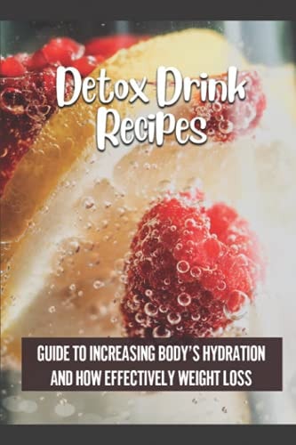 Detox Drink Recipes Guide To Increasing Body's Hydration And How Effectively Weight Loss: Spa Water