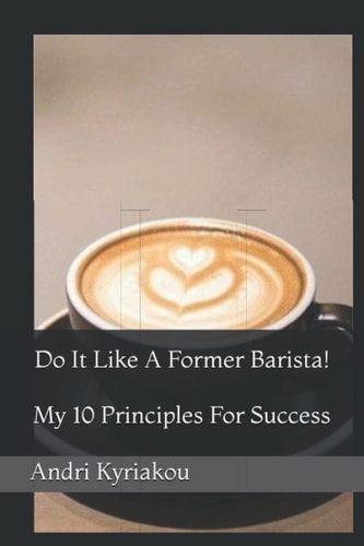 Do It Like A Former Barista! My 10 Principles For Success