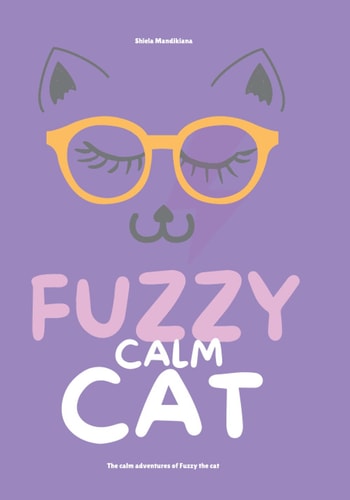 Fuzzy Calm Cat The Calm Adventures of Fuzzy the Cat.