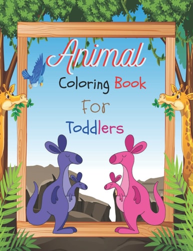 Animal Coloring Book For Toddlers Cute and Fun Coloring Pages Of Animals for Children Ages 1-3 -Many Big and Baby Animal Illustrations for Coloring and Learning(First Coloring Book For Toddler Ages 1-3)