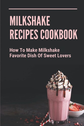 Milkshake Recipes Cookbook How To Make Milkshake - Favorite Dish Of Sweet Lovers: Milkshake Without Ice Cream