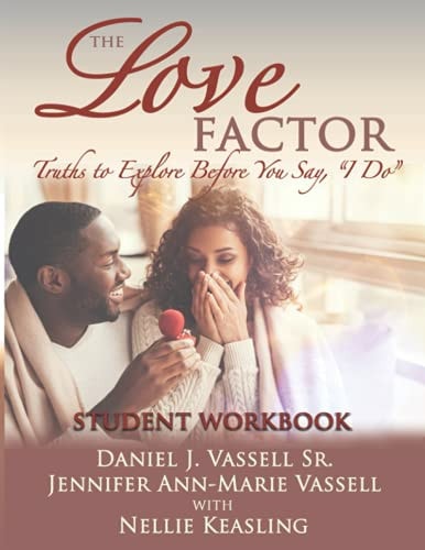 The Love Factor - Student Orkbook Truths to Eplore Before You Say, "I Do".