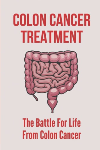 Colon Cancer Treatment The Battle For Life From Colon Cancer: Stages Of Colorectal Cancer
