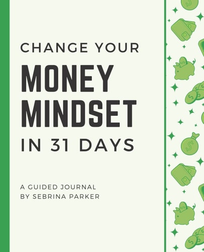 Change Your Money Mindset in 31 Days A Guided Journal