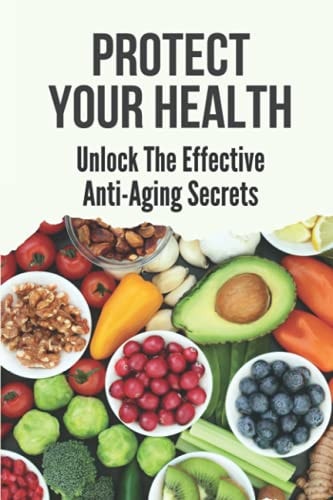 Protect Your Health Unlock The Effective Anti-Aging Secrets: Ways To Reset Your Relationship With Food