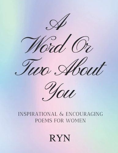 A Word Or Two About You! Inspirational & Encouraging Poems for Women