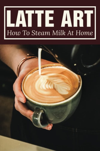 Latte Art How To Steam Milk At Home: How To Steam Milk With A Frother