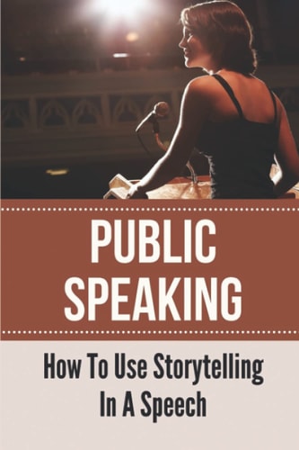 Public Speaking How To Use Storytelling In A Speech: Master Of Small Talk