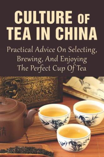 Culture Of Tea In China Practical Advice On Selecting, Brewing, And Enjoying The Perfect Cup Of Tea: How Do You Do A Chinese Tea Ceremony?