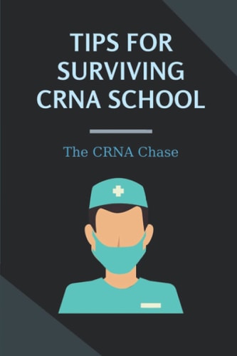 Tips For Surviving CRNA School The CRNA Chase: How To Prepare For A School Nurse