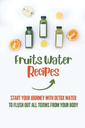 Fruits Water Recipes Start Your Journey With Detox Water To Flush Out All Toxins From Your Body: Reduce Carbonated Drinks
