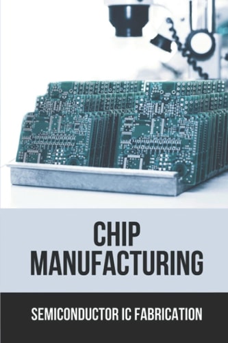 Chip Manufacturing Semiconductor Ic Fabrication: Semiconductor Ic Dry Etch Book