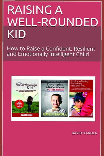 Raising a Well-Rounded Kid How to Raise a Confident, Resilient and Emotionally Intelligent Child-2 Books in 1