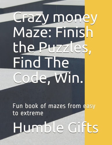 Crazy Money Maze Finish the Puzzles, Find The Code, Win.: Fun Book of Mazes from Easy to Extreme