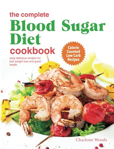The Complete Blood Sugar Diet Cookbook Easy Delicious Recipes For Fast Weight Loss And Great Health. Calorie Counted Low Carb Recipes