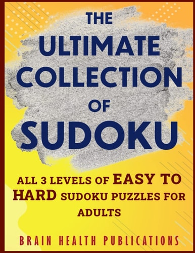 The Ultimate Collection of Sudoku All 3 Levels of Easy to Hard Sudoku Puzzles For Adults