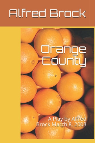 Orange County A Play by Alfred Brock March 8, 2003
