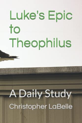 Luke's Epic to Theophilus A Daily Study
