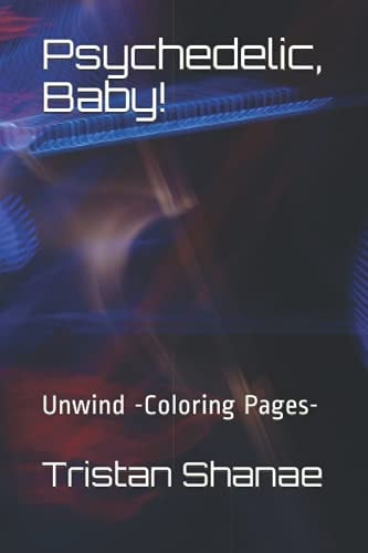 Psychedelic, Baby! Unwind -Coloring Pages-