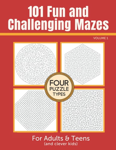 101 Fun and Challenging Mazes for Adults and Teens (and Clever Kids) - Volume 1