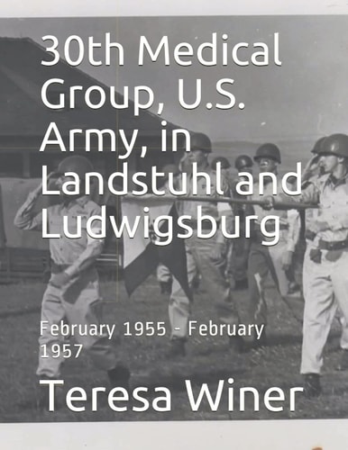 30th Medical Group, U.S. Army, in Landstuhl and Ludwigsburg February 1955 - February 1957