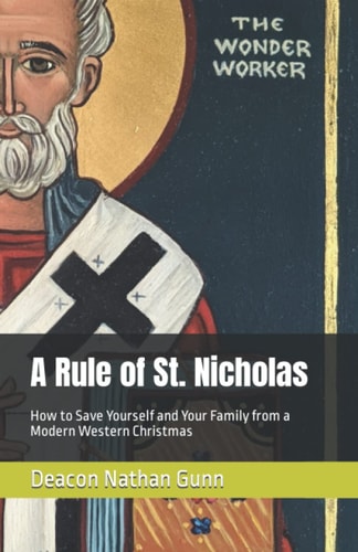 A Rule of St. Nicholas How to Save Yourself and Your Family from a Modern Western Christmas