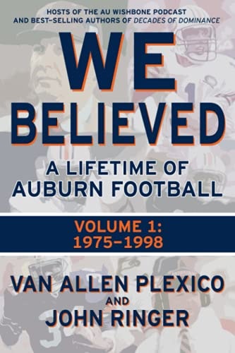 We Believed A Lifetime of Auburn Football: Volume 1: 1975-1998