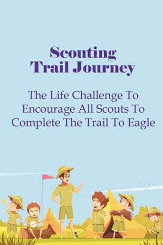 Scouting Trail Journey The Life Challenge To Encourage All Scouts To Complete The Trail To Eagle